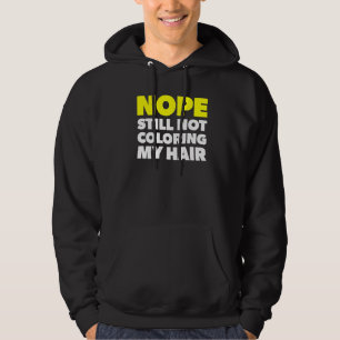 Nope Still Not Colouring My Hair Stop Hair Dyeing Hoodie