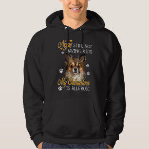 Nope Still Not Having Kids Chihuahua Is Allergic F Hoodie