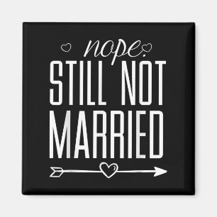 Nope Still Not Married Funny Quote Graphic Tee Magnet