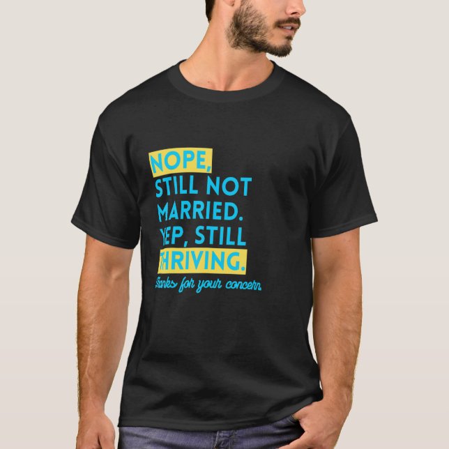 Nope Still Not Married Single and Thriving Funny S T-Shirt (Front)
