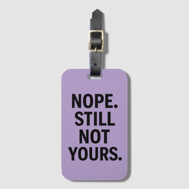 Nope. Still Not Yours.  - Funny  Luggage Tag (Front Vertical)