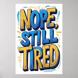 Nope, Still Tired Typography Poster