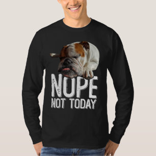 Nope Today Not Lazy English Bulldog Dog T-Shirt