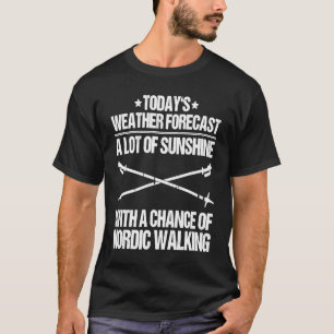 Nordic Walker Weather Forecast Nordic Walking T-Shirt