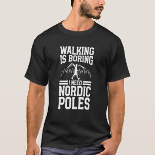 Nordic Walking Poles Hiking Cardio Nordic Walker T-Shirt