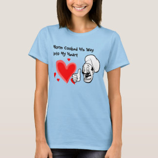 Norm Cooked His Way Into My Heart T-Shirt