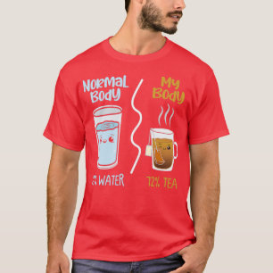 Normal body My body Water tea gift idea T-Shirt