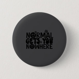 Normal Gets You Nowhere Motivational Saying Self L 6 Cm Round Badge