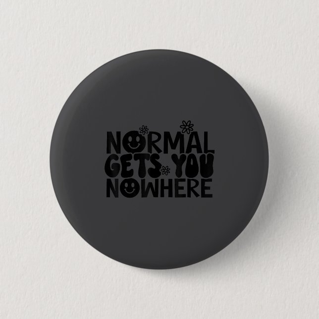 Normal Gets You Nowhere Motivational Saying Self L 6 Cm Round Badge (Front)
