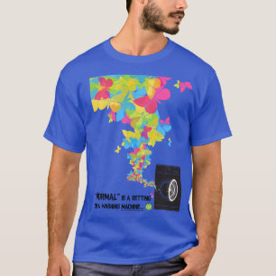 "Normal is a Setting on a Washing Machine" T-Shirt