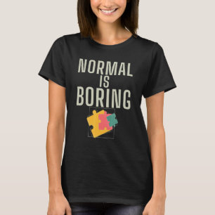 Normal Is Boring Autism Awareness Autism Spectrum T-Shirt