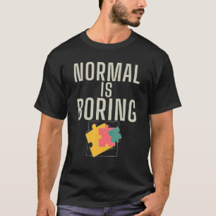 Normal Is Boring Autism Awareness Autism Spectrum T-Shirt