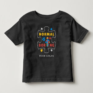 Normal is Boring Autism Awareness Campaign Team Toddler T-Shirt