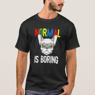 Normal Is Boring Autism Awareness French Bulldog D T-Shirt