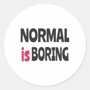 Normal is Boring Classic Round Sticker