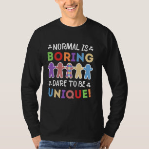 Normal Is Boring Dare To Be Unique! Autism Awarene T-Shirt
