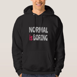 Normal is Boring Hoodie