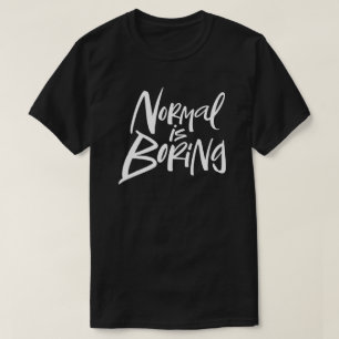 Normal Is Boring Modern Lettering Funny Motto T-Shirt