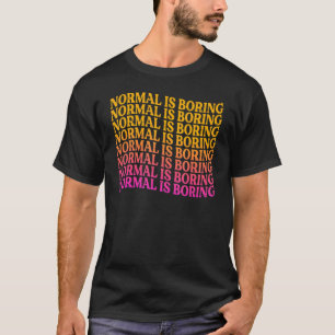 Normal Is Boring Motivational Inspirational 3 T-Shirt