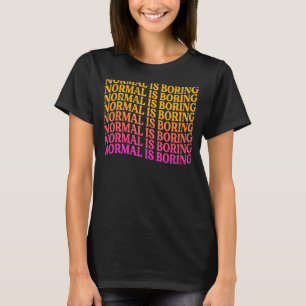 Normal Is Boring Motivational Inspirational 3 T-Shirt
