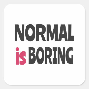 Normal is Boring Square Sticker
