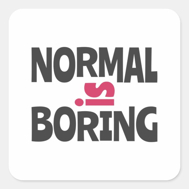 Normal is Boring Square Sticker (Front)