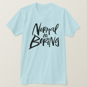 Normal Is Boring Statement Modern Lettering Motto T-Shirt