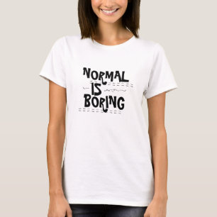 Normal is Boring T-Shirt