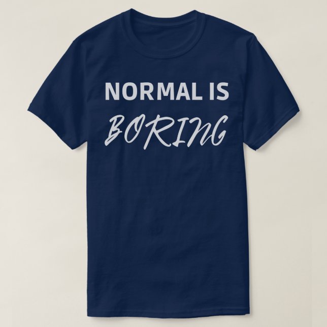 Normal is Boring T-Shirt (Design Front)