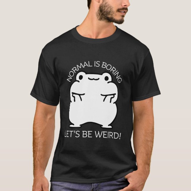 Normal is boring T-Shirt (Front)