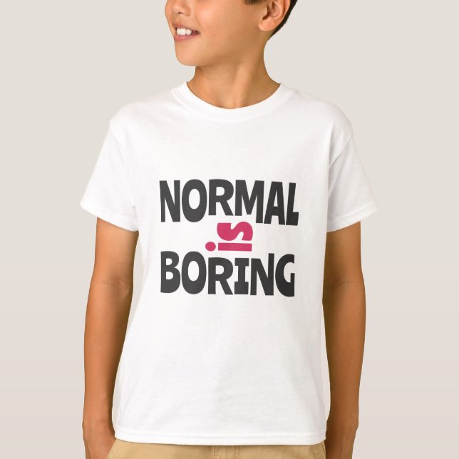 Normal is Boring T-Shirt (Front)
