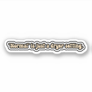 "Normal" is just a dryer setting - Neurodivergent