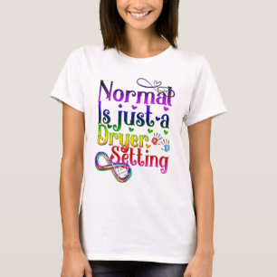 Normal is Just a Dryer Setting T-Shirt