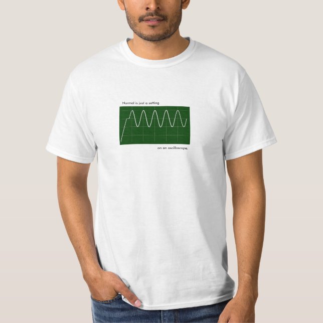 Normal is just a setting on an oscilloscope. T-Shirt (Front)