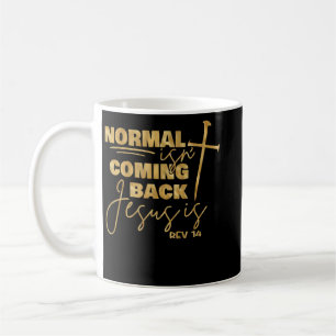 Normal Is Not Coming Back Jesus Is T Shirt Coffee Mug