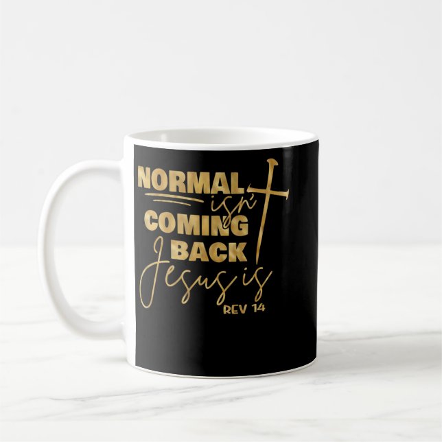 Normal Is Not Coming Back Jesus Is T Shirt  Coffee Mug (Left)