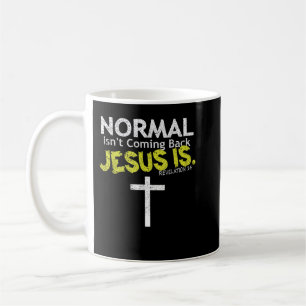 Normal Is Not Coming Back Jesus Is Tshirts Coffee Mug