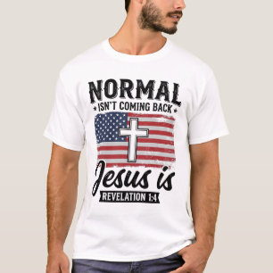 Normal Is Not Coming Back Jesus Revelation Shirt_1 T-Shirt