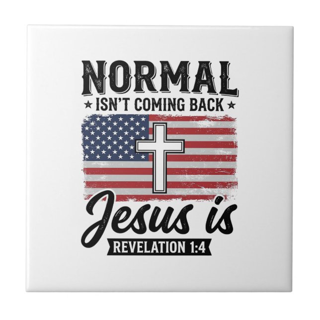 Normal Is Not Coming Back Jesus Revelation Shirt_1 Tile (Front)
