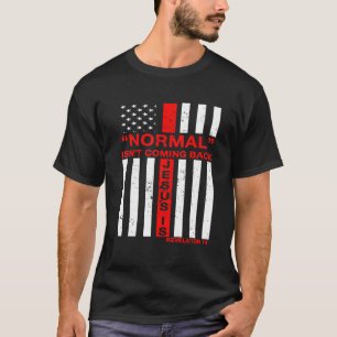Normal Isn T Coming Back But Jesus Christian Us Fl T-Shirt