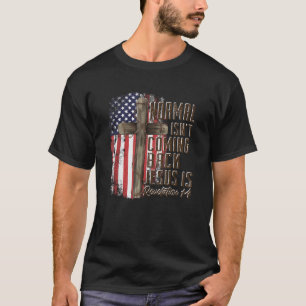 Normal Isn t Coming Back Jesus Is Christian Americ T-Shirt