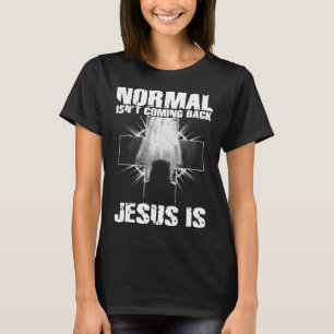 Normal Isn t Coming Back Jesus Is I Bible Verse  1 T-Shirt