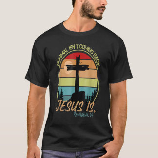 Normal Isn T Coming Back Jesus Is T-Shirt