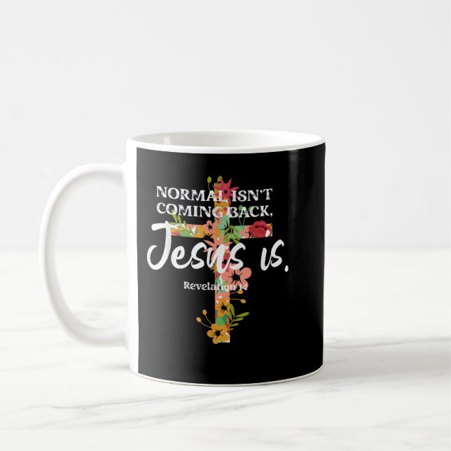 Normal IsNot Coming Back Jesus Is TShirt Coffee Mug (Left)