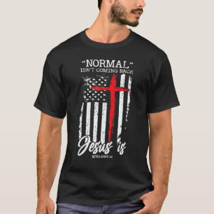 Normal Isn't Coming Back But Jesus Is American Fla T-Shirt