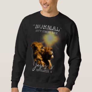 Normal Isn't Coming Back But Jesus Is Cross Christ Sweatshirt