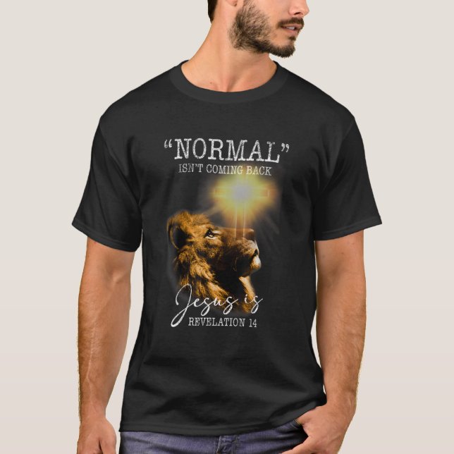 Normal Isn't Coming Back But Jesus Is Cross Christ T-Shirt (Front)