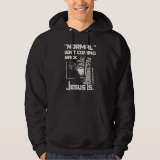 Normal Isn't Coming Back But Jesus Is Jesus Hoodie