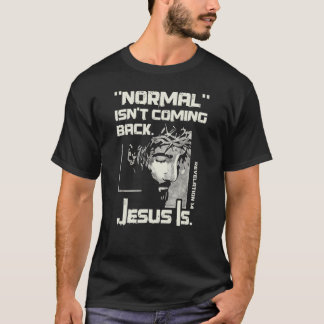 Normal Isn't Coming Back But Jesus Is Jesus T-Shirt