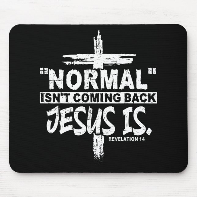 Normal Isn't Coming Back But Jesus Is Revelation 1 Mouse Mat (Front)